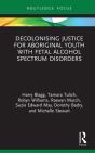 Decolonising Justice For Aboriginal Youth With Fetal Alcohol Spectrum Disorders - Preview
