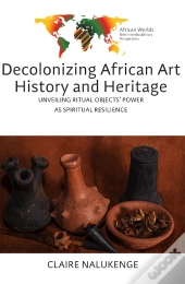 Decolonizing African Art History And Heritage