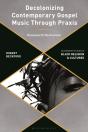 Decolonizing Contemporary Gospel Music Through Praxis - Preview