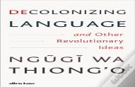 Decolonizing Language And Other Revolutionary Ideas