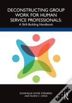 Deconstructing Group Work For Human Service Professionals