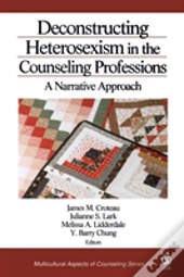 Deconstructing Heterosexism In The Counseling Professions