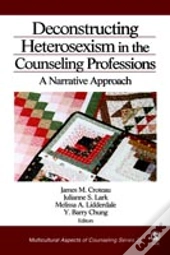 Deconstructing Heterosexism In The Counseling Professions