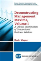 Deconstructing Management Maxims, Volume I