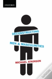Deconstructing Men & Masculinities