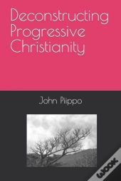 Deconstructing Progressive Christianity