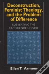 Deconstruction, Feminist Theology, And The Problem Of Difference