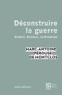 Déconstruire La Guerre ; Acteurs, Discours, Controverses - Preview