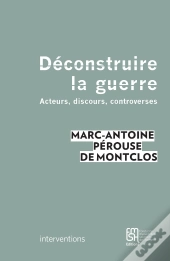 Déconstruire La Guerre ; Acteurs, Discours, Controverses