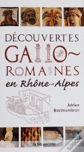 Decouvertes Gallo-Romaines En Rhone-Alpes