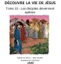 Découvre La Vie De Jésus Tome 15 : Les Disciples Deviennent Apôtres - Preview