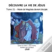 Découvre La Vie De Jésus Tome 21 : Marie De Magdala Devient Disciple