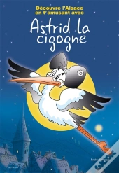 Decouvre L'Alsace En T'Amusant Avec Astrid La Cigogne