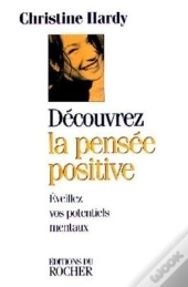 Découvrez La Pensée Positive : Eveillez Vos Potentiels Mentaux