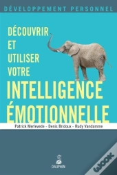 Découvrir Et Utiliser Votre Intelligence Émotionnelle