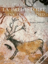 Decouvrir La Prehistoire Dans Le Perigord