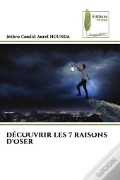Decouvrir Les 7 Raisons D'Oser