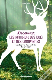 Découvrir Les Animaux Des Bois Et Des Campagnes : Les Observer, Les Identifier, Les Protéger