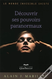 Decouvrir Ses Pouvoirs Paranormaux - Le Monde Invisible Existe