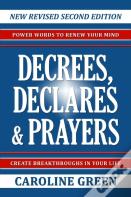 Decrees, Declares & Prayers 2nd Edition