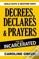 Decrees, Declares & Prayers For The Incarcerated