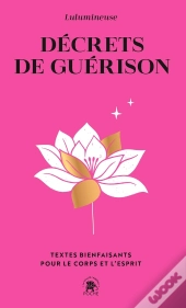 Décrets De Guérison : Textes Bienfaisants Pour Le Corps Et L'Esprit
