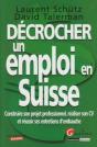 Décrocher Un Emploi En Suisse ; Construire Son Projet Professionnel, Réaliser Son Cv Et Réussir Ses Entretiens D'Embauche - Preview