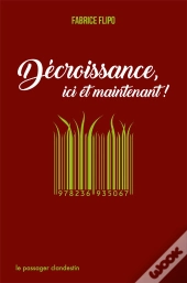 Decroissance, Ici Et Maintenant !