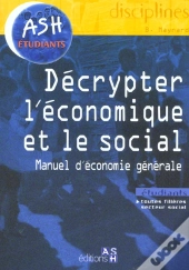 Decrypter L'Economie Et Le Social ; Manuel D'Economie Generale