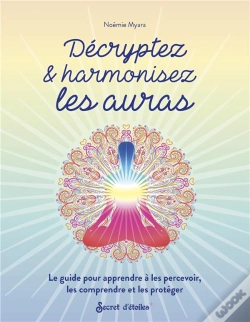 Capa do artigo Décryptez & Harmonisez Les Auras : Le Guide Pour Apprendre À Les Percevoir, Les Comprendre Et Les Protéger