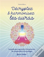 Décryptez & Harmonisez Les Auras : Le Guide Pour Apprendre À Les Percevoir, Les Comprendre Et Les Protéger