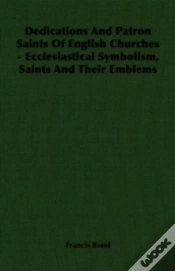 Capa do artigo Dedications And Patron Saints Of English Churches - Ecclesiastical Symbolism, Saints And Their Emblems