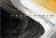 Deep Church Â€“ A Third Way Beyond Emerging And Traditional