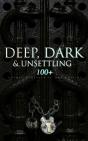 Deep, Dark & Unsettling: 100+ Gothic Classics In One Edition - Preview