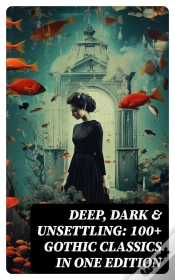 Capa do artigo Deep, Dark & Unsettling: 100+ Gothic Classics In One Edition