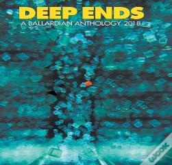 Deep Ends: A Ballardian Anthology 2018