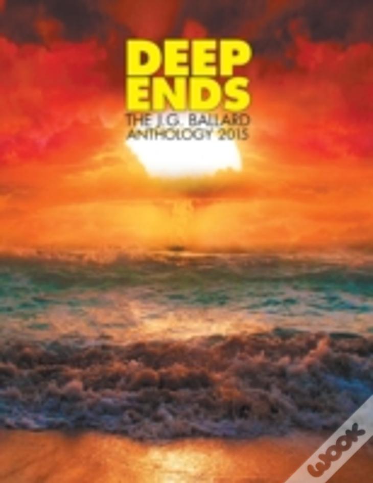 Deep Ends: The J.G. Ballard Anthology 2015