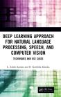 Deep Learning Approach For Natural Language Processing, Speech, And Computer Vision - Preview