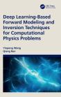 Deep Learning-Based Forward Modeling And Inversion Techniques For Computational Physics Problems - Preview