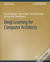 Deep Learning For Computer Architects