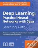 Deep Learning: Practical Neural Networks With Java
