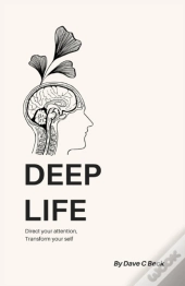 Deep Life: Direct Your Attention, Transf