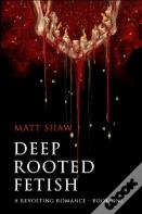Deep Rooted Fetish