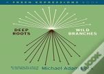 Deep Roots, Wild Branches