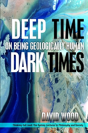 Deep Time, Dark Times - Preview
