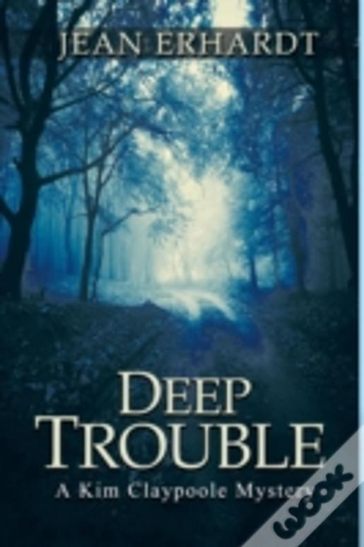Deep Trouble: A Kim Claypoole Mystery