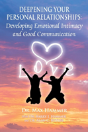 Deepening Your Personal Relationships: Developing Emotional Intimacy And Good Communication - Preview