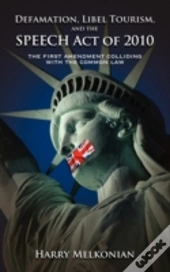 Defamation, Libel Tourism And The Speech Act Of 2010