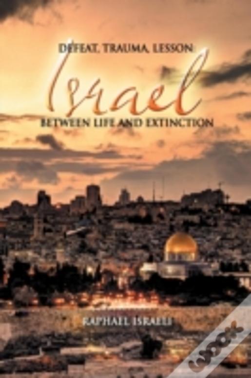Defeat, Trauma, Lesson: Israel Between Life And Extinction