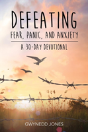 Defeating Fear, Panic, And Anxiety - A 30-Day Devotional - Preview